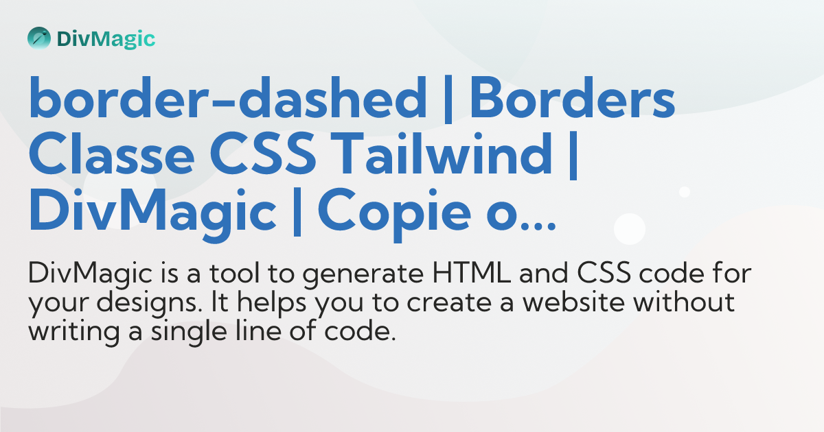 border-dashed | Borders Classe CSS Tailwind | DivMagic | Copie o design ...