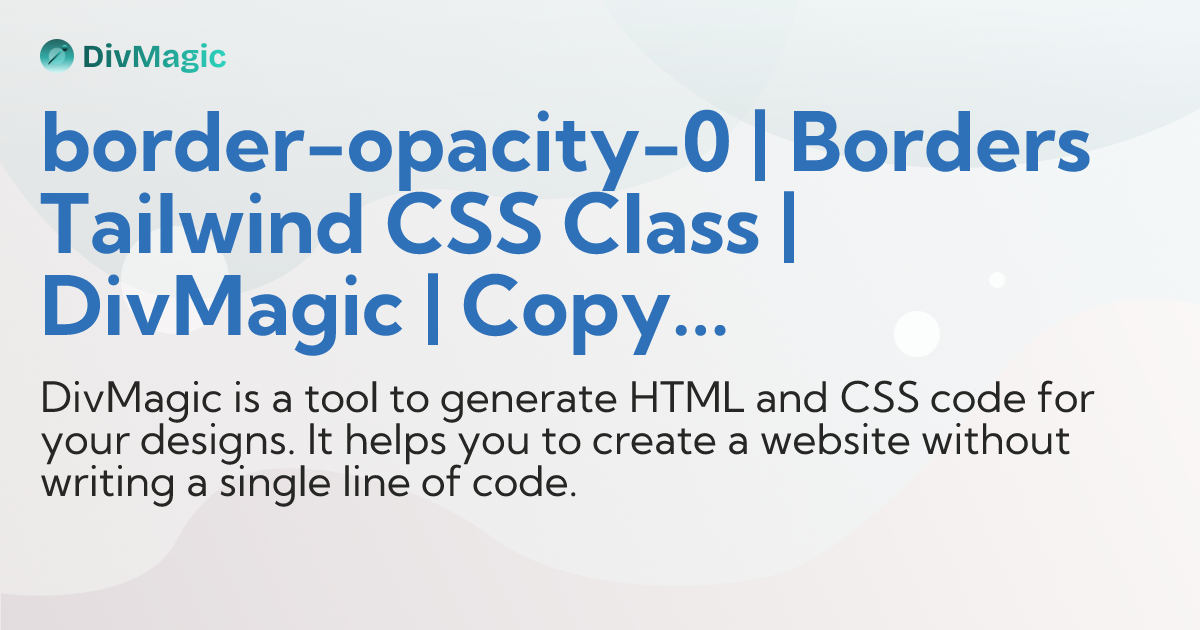 border-opacity-0 | Borders Tailwind CSS Class | DivMagic | Copy design ...