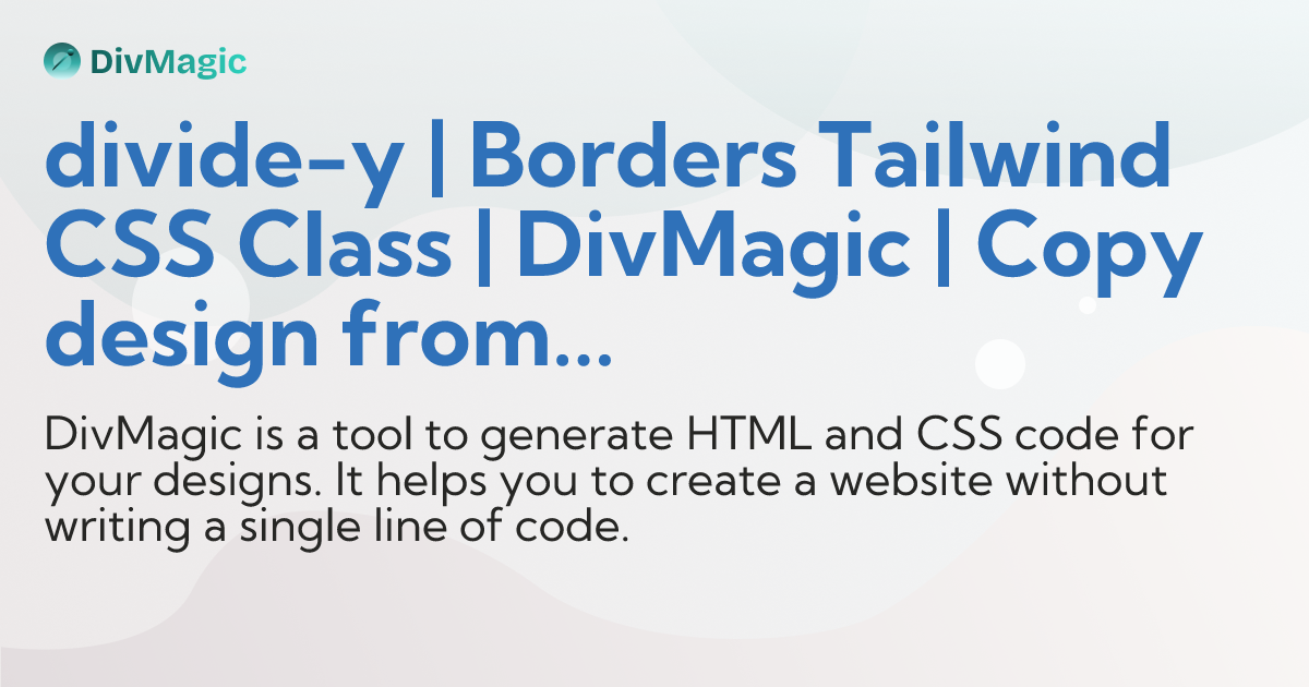 divide-y | Borders Tailwind CSS Class | DivMagic | Copy design from any ...