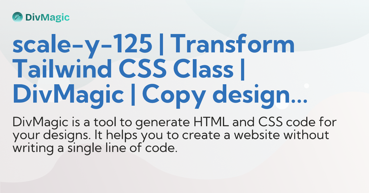 scale-y-125 | Transform Tailwind CSS Class | DivMagic | Copy design ...
