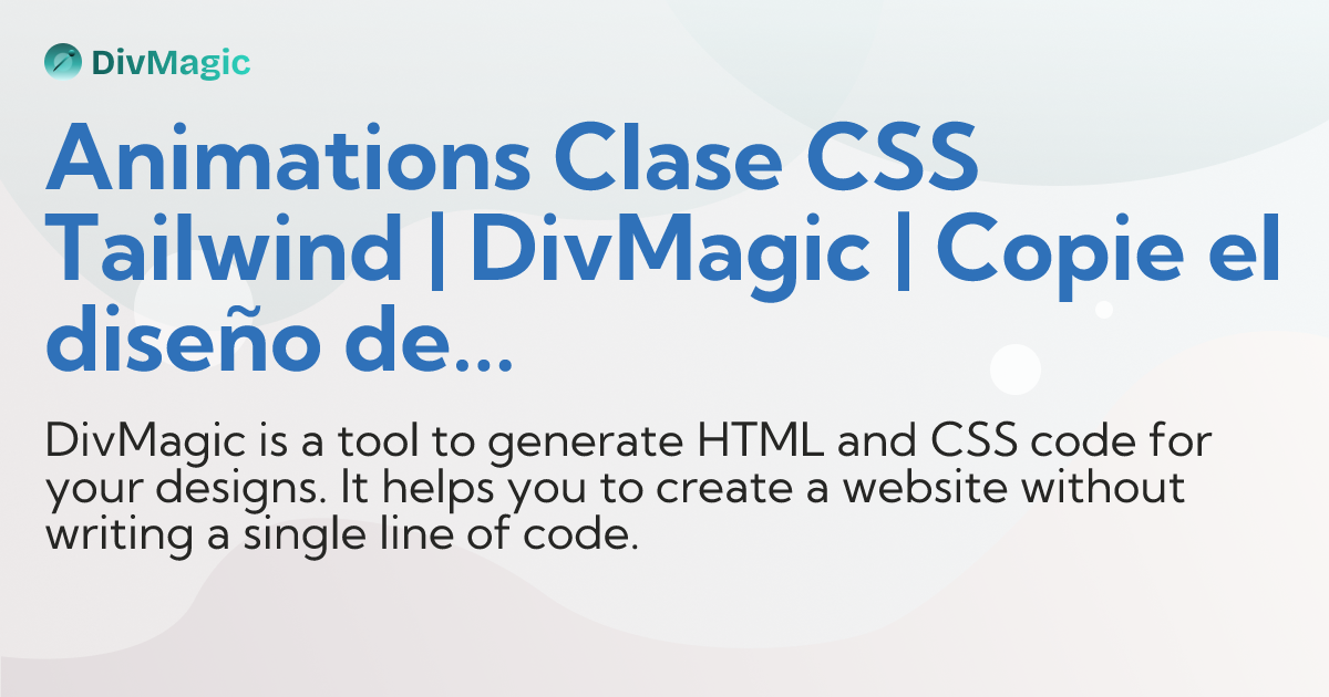 Animations Clase CSS Tailwind | DivMagic | Copie el diseño de cualquier ...