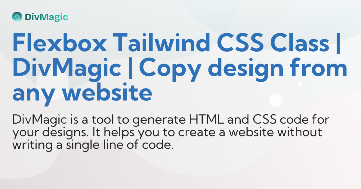 Flexbox Tailwind CSS Class | DivMagic | Copy design from any website