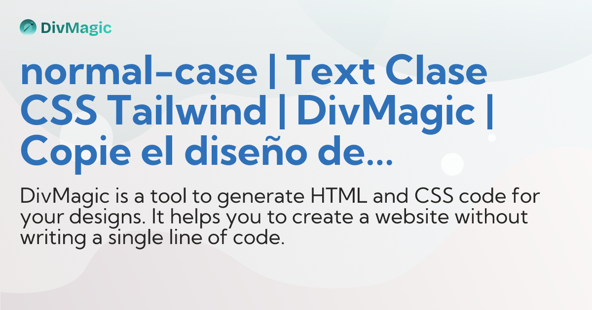 normal-case | Text Clase CSS Tailwind | DivMagic | Copie el diseño de ...