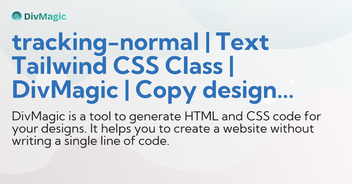 tracking-normal | Text Tailwind CSS Class | DivMagic | Copy design from ...