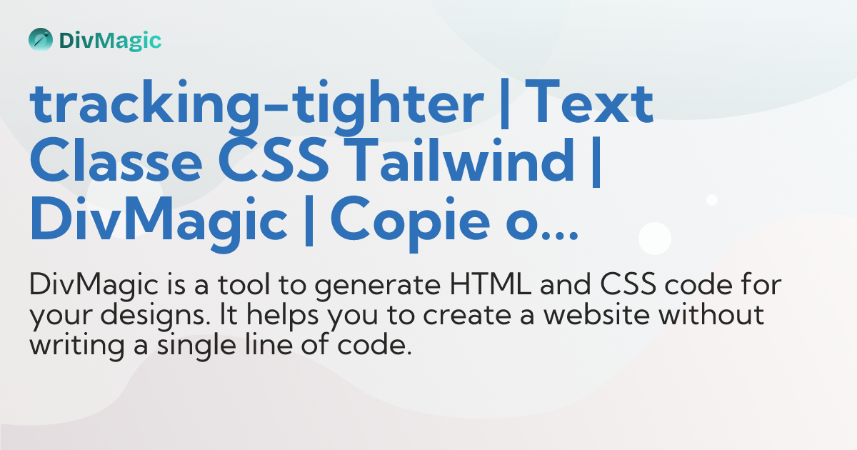 tracking-tighter | Text Classe CSS Tailwind | DivMagic | Copie o design ...